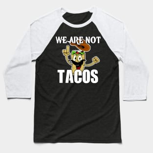 We Are Not Tacos Baseball T-Shirt